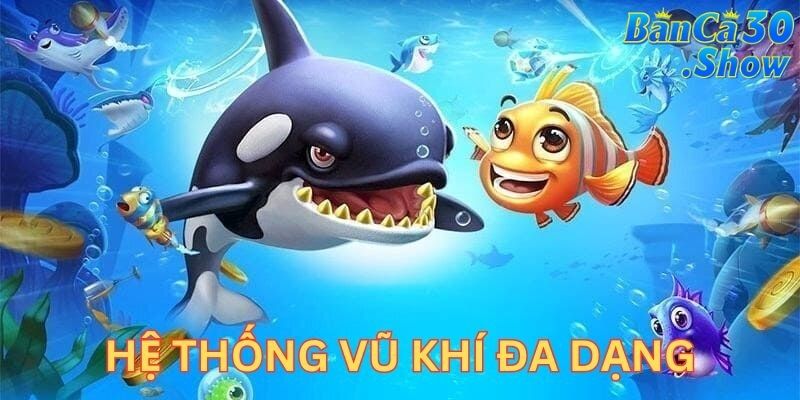 Hệ thống vũ khí đa dạng là điểm hấp dẫn của bắn cá online đổi thưởng