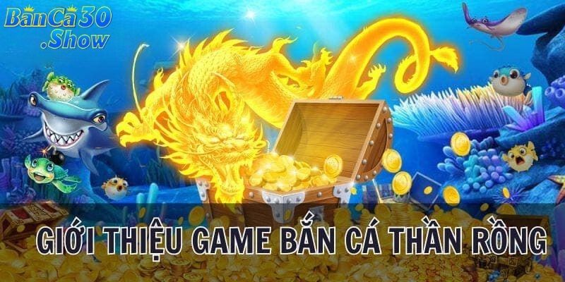 Bắn cá thần rồng là thể loại game bắn cá online đổi thưởng hấp dẫn nhất 2024