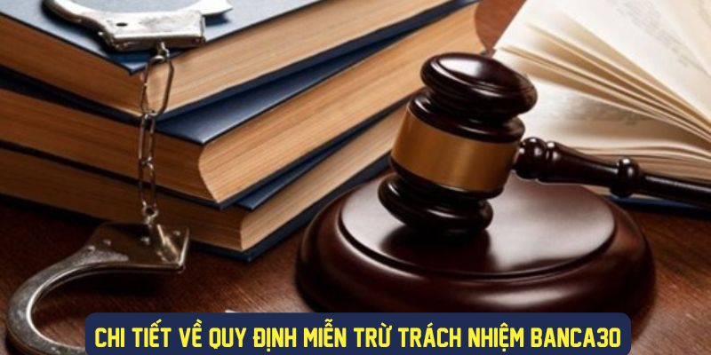 Quy định miễn trừ trách nhiệm banca30 chi tiết